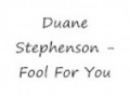 Duane Stephenson - Fool For You